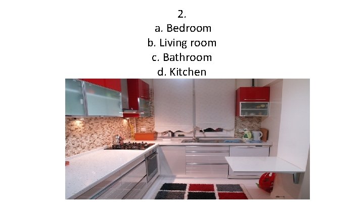 2. a. Bedroom b. Living room c. Bathroom d. Kitchen 