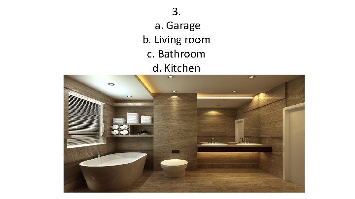 3. a. Garage b. Living room c. Bathroom d. Kitchen 