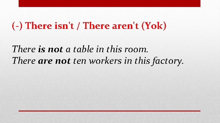 (-) There isn't / There aren't (Yok) There is not a table in this