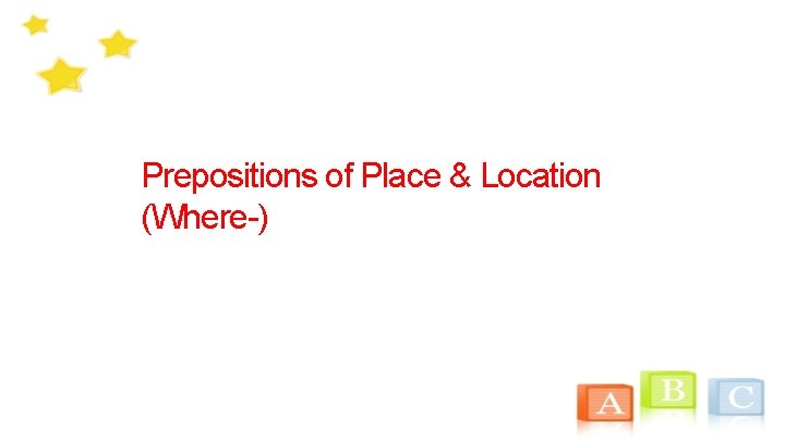 Prepositions of Place & Location (Where-) 