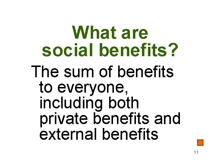 What are social benefits? The sum of benefits to everyone, including both private benefits
