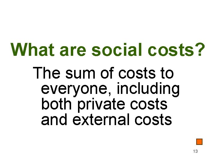 What are social costs? The sum of costs to everyone, including both private costs