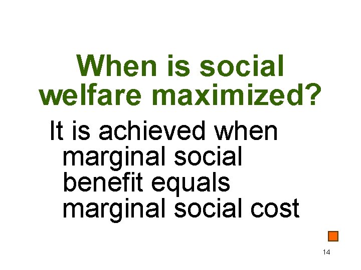 When is social welfare maximized? It is achieved when marginal social benefit equals marginal