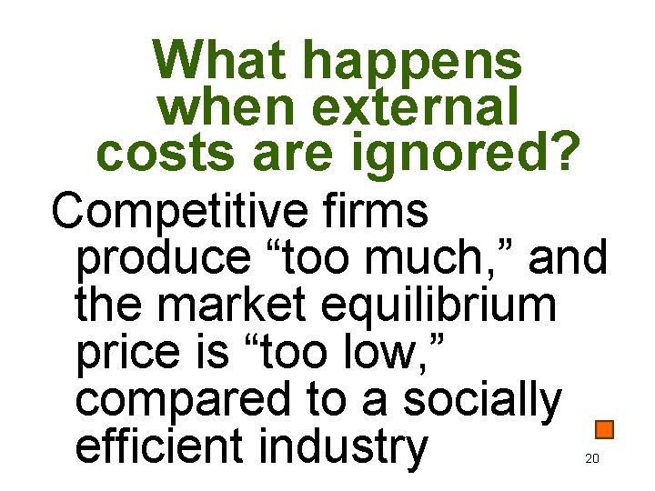 What happens when external costs are ignored? Competitive firms produce “too much, ” and