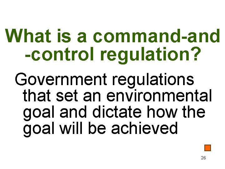 What is a command-and -control regulation? Government regulations that set an environmental goal and