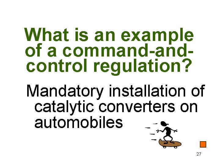 What is an example of a command-andcontrol regulation? Mandatory installation of catalytic converters on