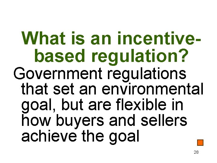 What is an incentivebased regulation? Government regulations that set an environmental goal, but are