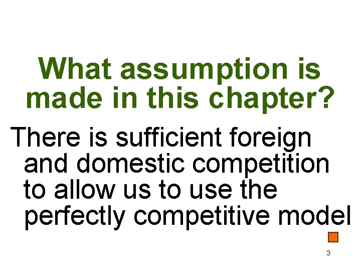 What assumption is made in this chapter? There is sufficient foreign and domestic competition