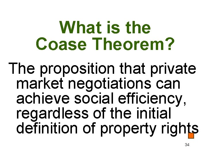 What is the Coase Theorem? The proposition that private market negotiations can achieve social