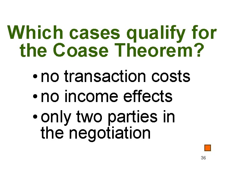 Which cases qualify for the Coase Theorem? • no transaction costs • no income