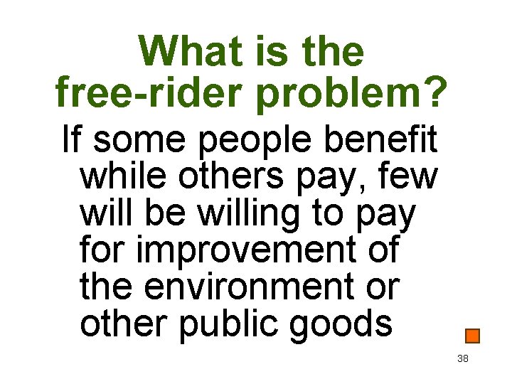 What is the free-rider problem? If some people benefit while others pay, few will