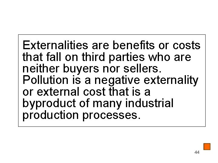 Externalities are benefits or costs that fall on third parties who are neither buyers