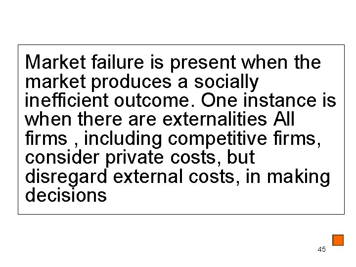 Market failure is present when the market produces a socially inefficient outcome. One instance