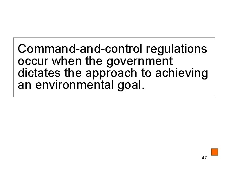 Command-control regulations occur when the government dictates the approach to achieving an environmental goal.
