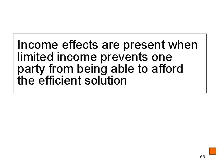 Income effects are present when limited income prevents one party from being able to