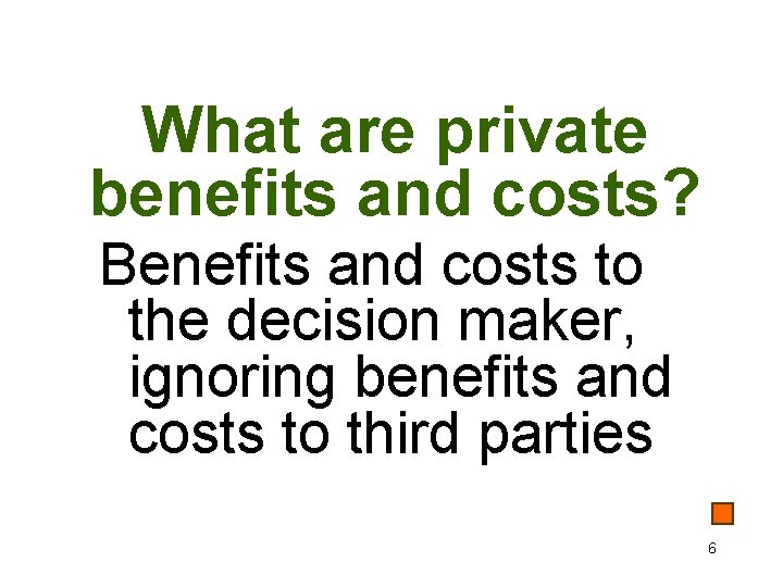 What are private benefits and costs? Benefits and costs to the decision maker, ignoring
