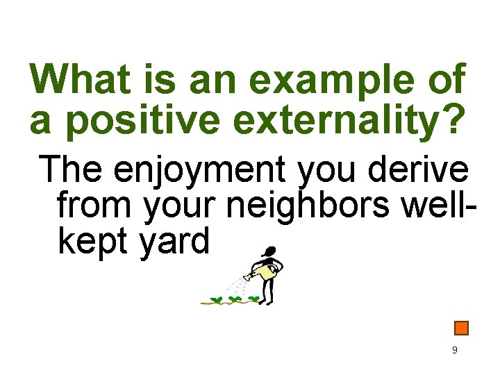 What is an example of a positive externality? The enjoyment you derive from your