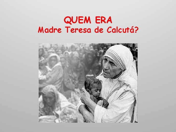 QUEM ERA Madre Teresa de Calcutá? 