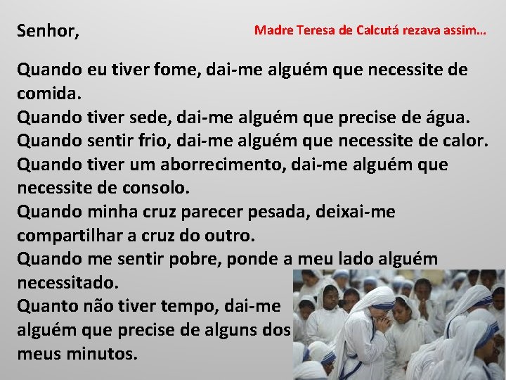 Senhor, Madre Teresa de Calcutá rezava assim… Quando eu tiver fome, dai-me alguém que