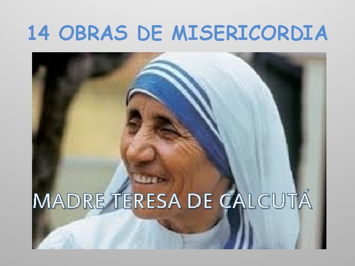 14 OBRAS DE MISERICORDIA MADRE TERESA DE CALCUTÁ 