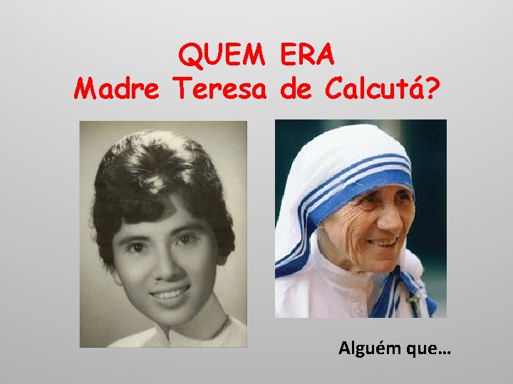 QUEM ERA Madre Teresa de Calcutá? Alguém que… 