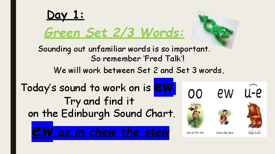 Day 1: Green Set 2/3 Words: Sounding out unfamiliar words is so important. So
