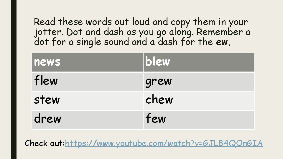 Read these words out loud and copy them in your jotter. Dot and dash