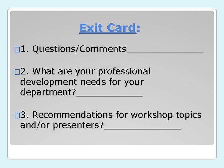 Exit Card: � 1. Questions/Comments_______ � 2. What are your professional development needs for