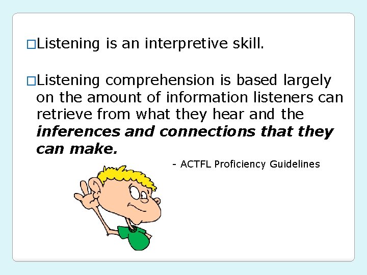 �Listening is an interpretive skill. �Listening comprehension is based largely on the amount of