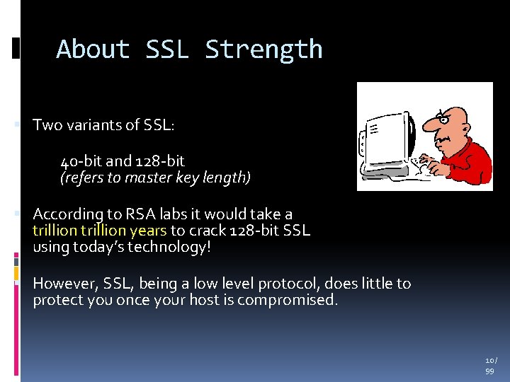 About SSL Strength Two variants of SSL: 40 -bit and 128 -bit (refers to