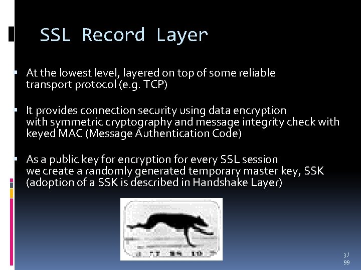 SSL Record Layer At the lowest level, layered on top of some reliable transport