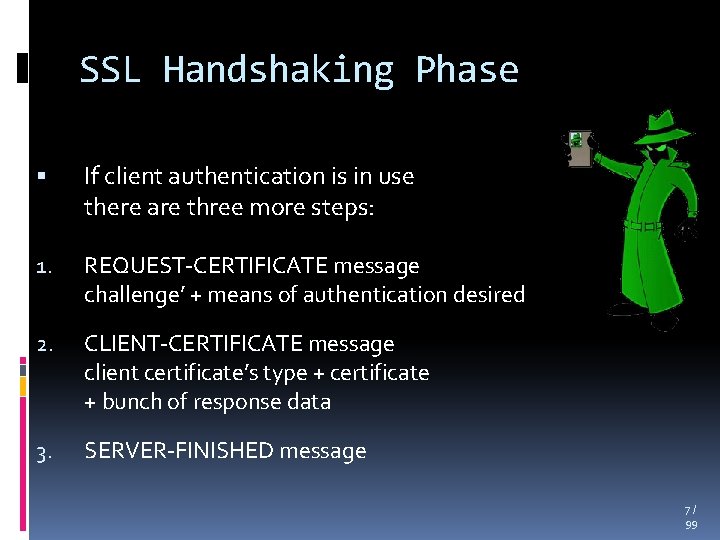SSL Handshaking Phase If client authentication is in use there are three more steps: