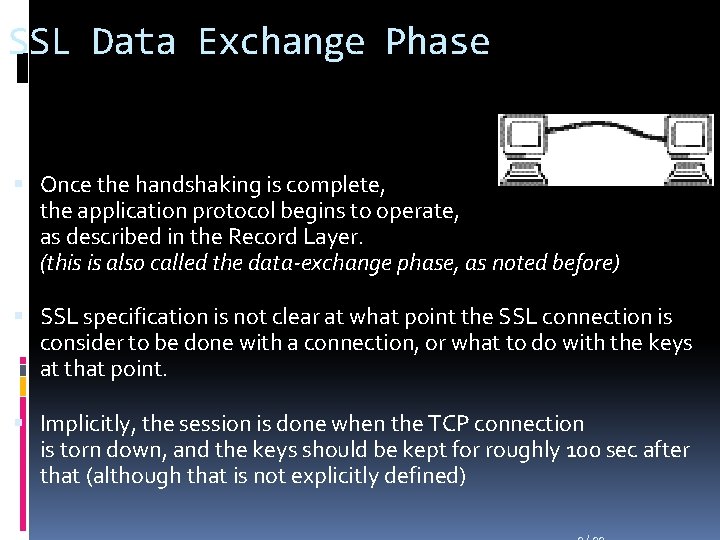SSL Data Exchange Phase Once the handshaking is complete, the application protocol begins to
