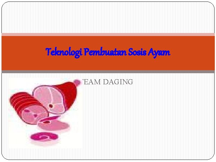 Teknologi Pembuatan Sosis Ayam TEAM DAGING 