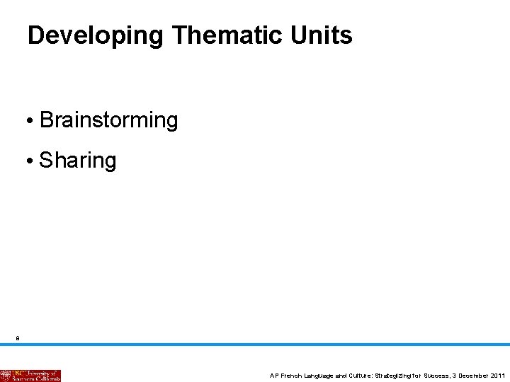 Developing Thematic Units • Brainstorming • Sharing 8 AP French Language and Culture: Strategizing