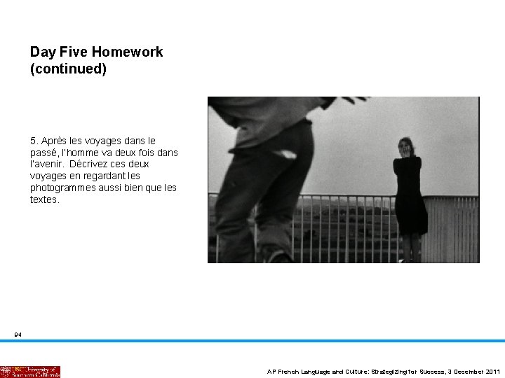 Day Five Homework (continued) 5. Après les voyages dans le passé, l’homme va deux