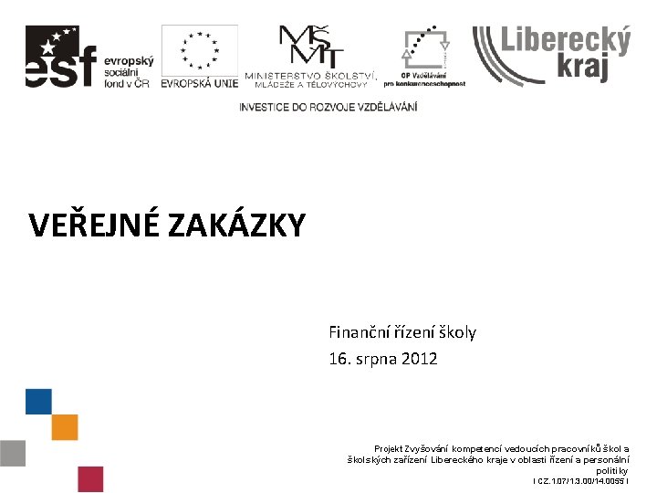 VEŘEJNÉ ZAKÁZKY Finanční řízení školy 16. srpna 2012 Projekt Zvyšování kompetencí vedoucích pracovníků škol