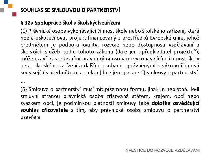 SOUHLAS SE SMLOUVOU O PARTNERSTVÍ § 32 a Spolupráce škol a školských zařízení (1)