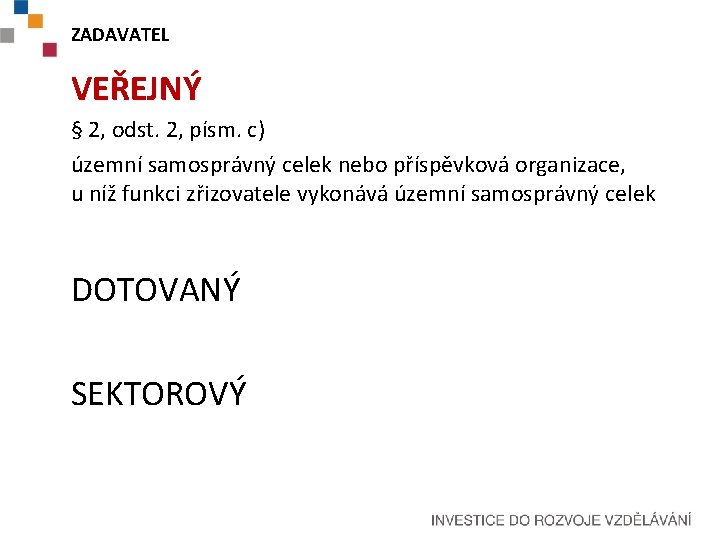 ZADAVATEL VEŘEJNÝ § 2, odst. 2, písm. c) územní samosprávný celek nebo příspěvková organizace,