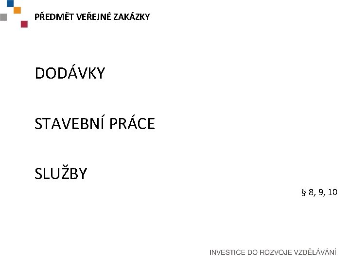 PŘEDMĚT VEŘEJNÉ ZAKÁZKY DODÁVKY STAVEBNÍ PRÁCE SLUŽBY § 8, 9, 10 