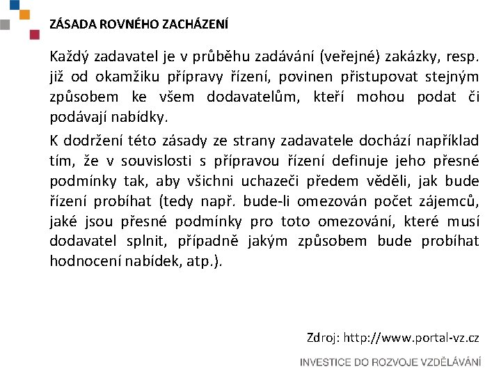 ZÁSADA ROVNÉHO ZACHÁZENÍ Každý zadavatel je v průběhu zadávání (veřejné) zakázky, resp. již od