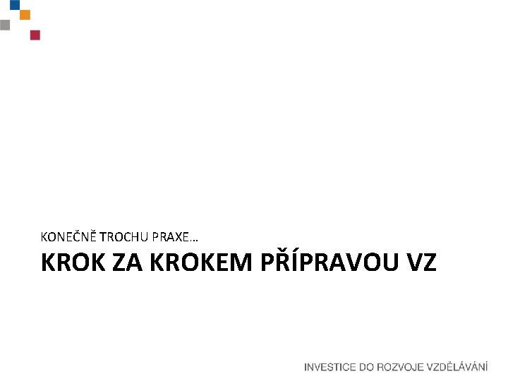 KONEČNĚ TROCHU PRAXE… KROK ZA KROKEM PŘÍPRAVOU VZ 