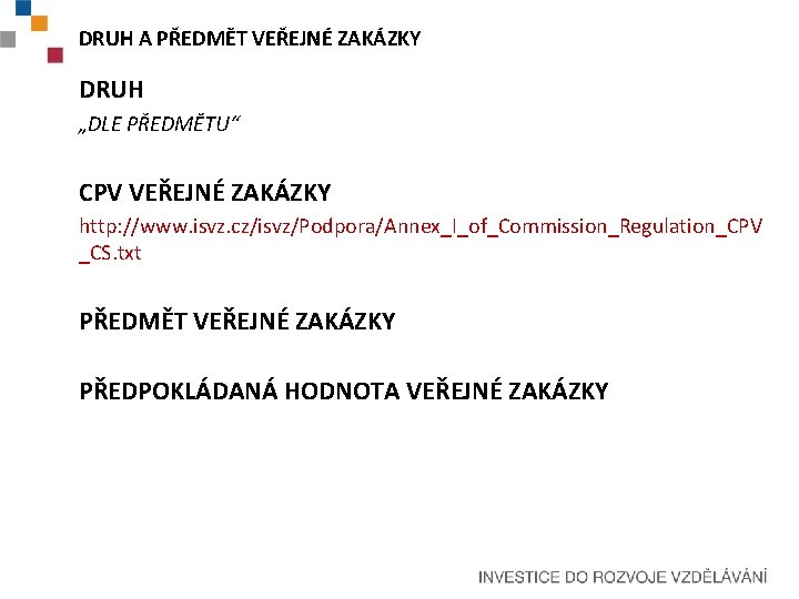 DRUH A PŘEDMĚT VEŘEJNÉ ZAKÁZKY DRUH „DLE PŘEDMĚTU“ CPV VEŘEJNÉ ZAKÁZKY http: //www. isvz.