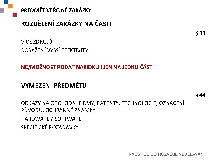 PŘEDMĚT VEŘEJNÉ ZAKÁZKY ROZDĚLENÍ ZAKÁZKY NA ČÁSTI § 98 VÍCE ZDROJŮ DOSAŽENÍ VYŠŠÍ EFEKTIVITY