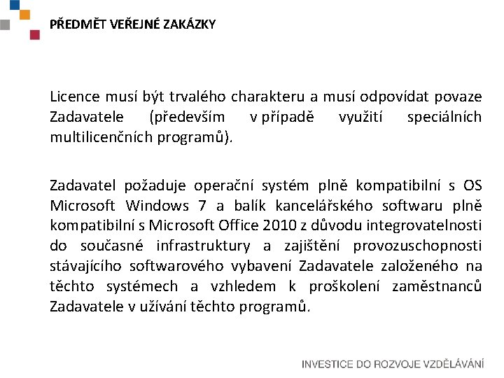 PŘEDMĚT VEŘEJNÉ ZAKÁZKY Licence musí být trvalého charakteru a musí odpovídat povaze Zadavatele (především