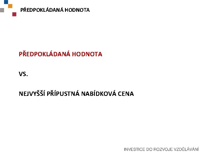 PŘEDPOKLÁDANÁ HODNOTA VS. NEJVYŠŠÍ PŘÍPUSTNÁ NABÍDKOVÁ CENA 