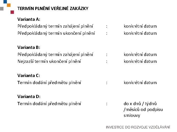 TERMÍN PLNĚNÍ VEŘEJNÉ ZAKÁZKY Varianta A: Předpokládaný termín zahájení plnění Předpokládaný termín ukončení plnění