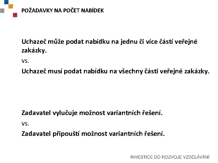 POŽADAVKY NA POČET NABÍDEK Uchazeč může podat nabídku na jednu či více částí veřejné