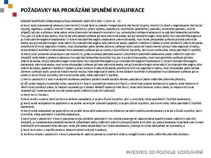 POŽADAVKY NA PROKÁZÁNÍ SPLNĚNÍ KVALIFIKACE Základní kvalifikační předpoklady splňuje dodavatel podle § 53 odst.