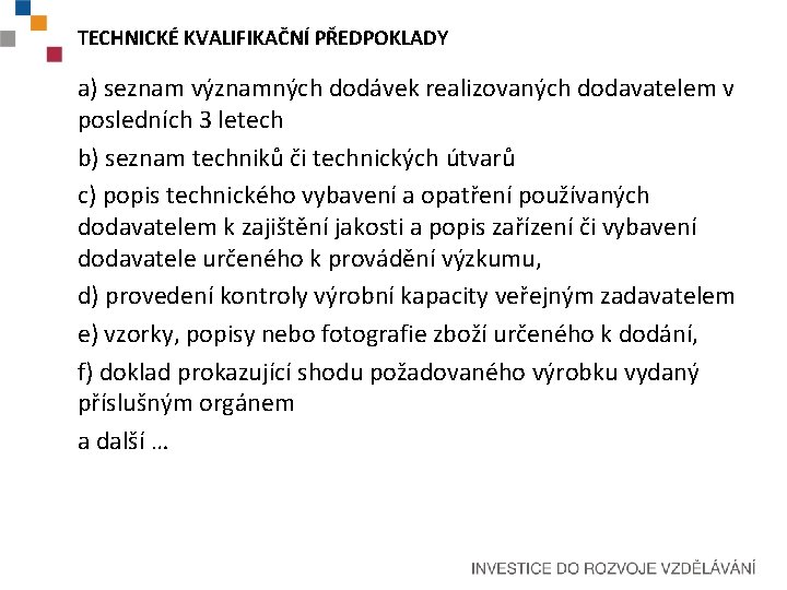 TECHNICKÉ KVALIFIKAČNÍ PŘEDPOKLADY a) seznam významných dodávek realizovaných dodavatelem v posledních 3 letech b)